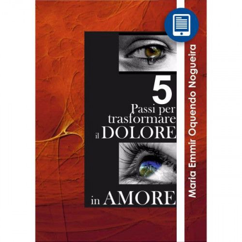 eBook | 5 passi per trasformare il dolore in amore (Italian Edition)