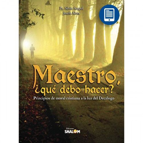 eBook | Maestro, ¿qué debo hacer? Principios de moral cristiana a la luz del Decálogo (Spanish Edition)