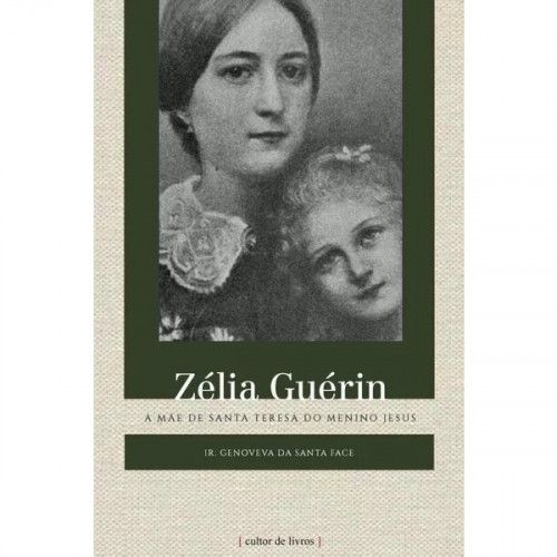 Zélia Guérin - A mãe de Santa Teresa do menino Jesus