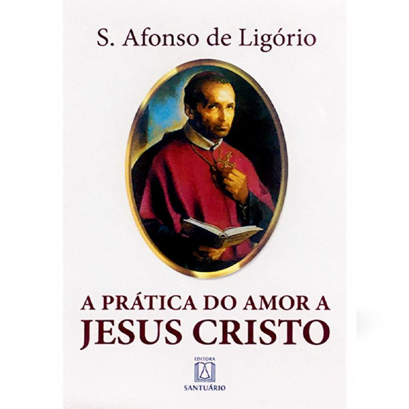 A Prática do Amor a Jesus Cristo, de Santo Afonso de Ligório