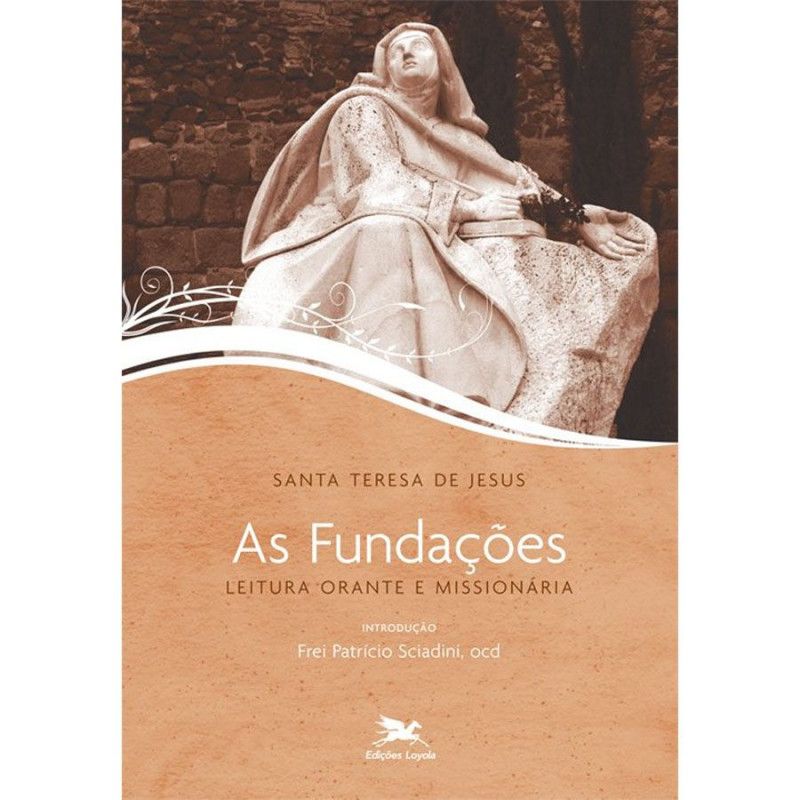 As Fundações - Leitura Orante e Missionária -  Santa Teresa de Jesus