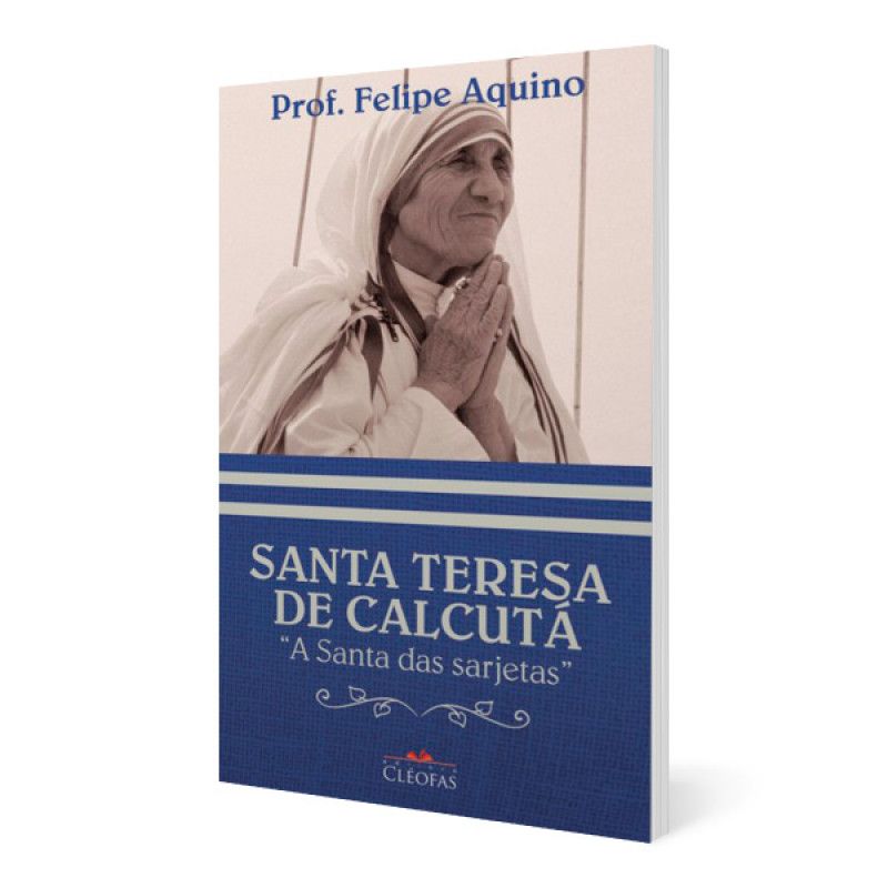 Santa Teresa de Calcutá - A Santa das sarjetas