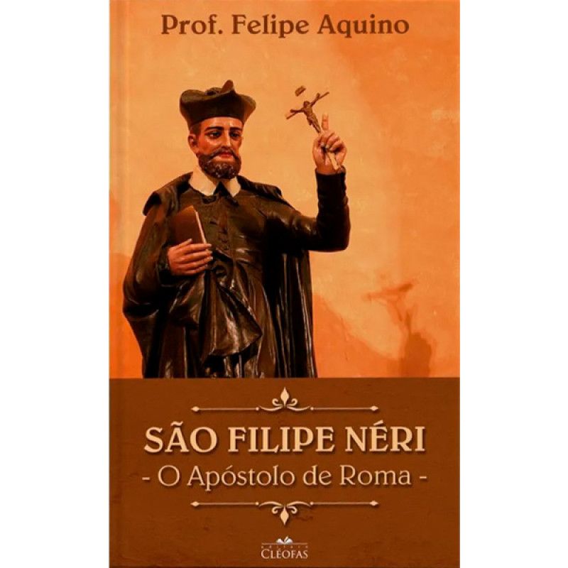 São Filipe Néri - O Apóstolo de Roma