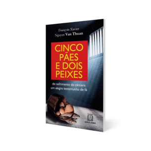 Cinco pães e dois peixes - Do sofrimento do cárcere um alegre testemunho de fé