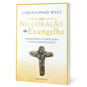 No coração do Evangelho - Resgatando o corpo para a nova evangelização