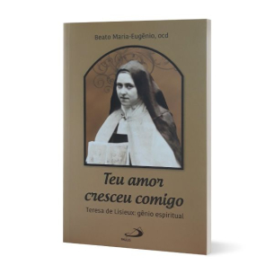 Teu amor cresceu comigo - Teresa de Lisieux