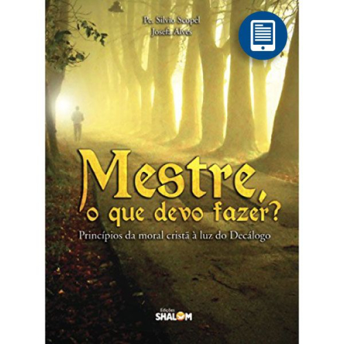 eBook | Mestre, o que devo fazer? Princípios da moral cristã à luz do Decálogo