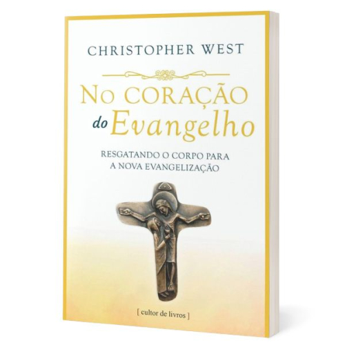 No coração do Evangelho - Resgatando o corpo para a nova evangelização