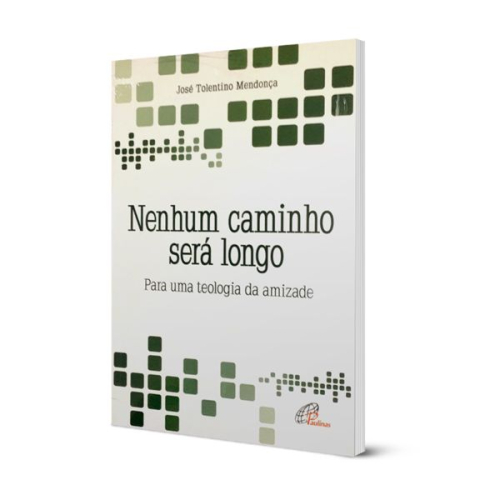 Nenhum caminho será longo: Para uma teologia da amizade
