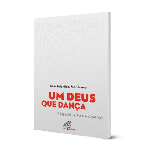 Um Deus que Dança - Itinerários para a oração