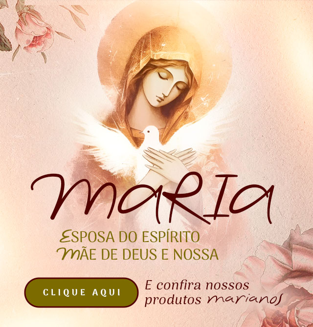 Maria, Esposa do Esp&iacute;rito,M&atilde;e de Deus e Nossa