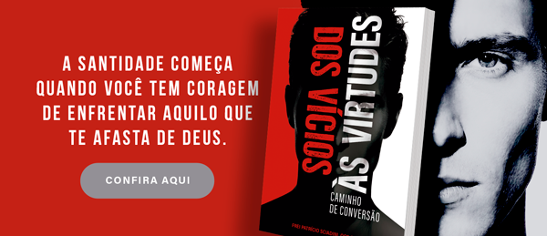 Dos Vícios às Virtudes – Caminho de Conversão